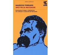 Spettri di Nietzsche. Un'avventura umana e intellettuale che anticipa le catastrofi del Novecento