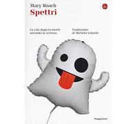 Spettri. La vita dopo la morte secondo la scienza