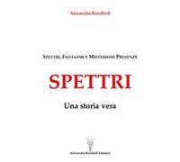 Spettri. Una storia vera. Spettri, fantasmi e misteriose presenze