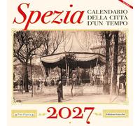 Spezia. Calendario della città d'un tempo 2027