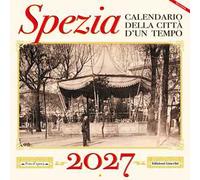 Spezia. Calendario della città d'un tempo 2027