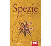 Spezie che curano. Proprietà, impieghi, ricette, curiosità