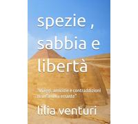 spezie , sabbia e libertà: “Viaggi, amicizie e contraddizioni di un’anima errante”