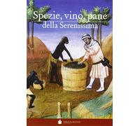 Spezie, vino, pane della Serenissima