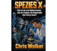SPEZIES X: Sind wir die erste Hightech-Spezies oder das Ergebnis von Designerzellen einer älteren Rasse?