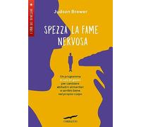 Spezza la fame nervosa. Un programma in soli 21 giorni per cambiare abitudini alimentari e sentirsi bene nel proprio corpo