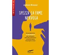 Spezza la fame nervosa. Un programma in soli 21 giorni per cambiare abitudini alimentari e sentirsi bene nel proprio corpo