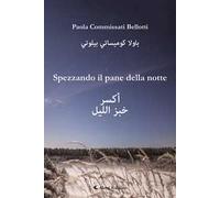 Spezzando il pane della notte. Ediz. italiana e araba