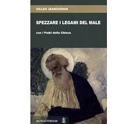 Libri Gilles Jeanguenin - Spezzare I Legami Del Male Con I Padri Della Chiesa