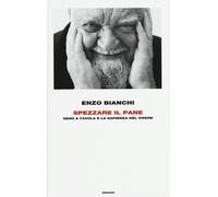 Spezzare il pane. Gesù a tavola e la sapienza del vivere