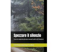 Spezzare il silenzio: Come ho superato gli abusi sessuali subiti nell’infanzia