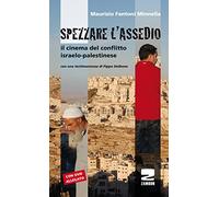 Spezzare l'assedio. Il cinema del conflitto israelo-palestinese. Con DVD