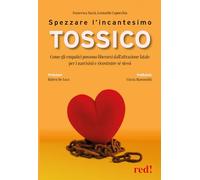 Spezzare l'incantesimo tossico. Come gli empatici possono liberarsi dall'attrazione fatale per i narcisisti e ricostruire sé stessi