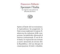 Spezzare l'Italia. Le regioni come minaccia all’unità del Paese
