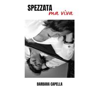SPEZZATA MA VIVA: “Una storia vera di dolore, amore e resistenza”