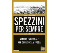 Spezzini per sempre. Viaggio emozionale nel cuore della Spezia