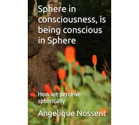Sphere in consciousness, is being conscious in Sphere: How we perceive spherically