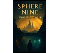 Sphere Nine: Whispers of Air: A Tale of Love, Rebellion, and Survival Among the Stars