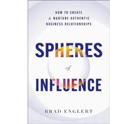 Spheres of Influence: How to Create & Nurture Authentic Business Relationships