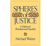 Spheres Of Justice: A Defense Of Pluralism And Equality