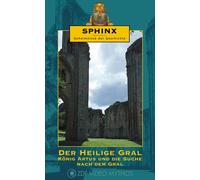 Sphinx - Der Hl. Gral-König Artus & die Suche na