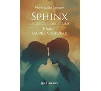 Sphinx - Le cercle des félins: Tome 3, Sauve-la, sauve-le