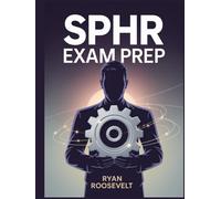 SPHR EXAM PREP: Complete Exam Review With Practice Questions, Answers and Detailed Explanations