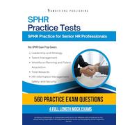 SPHR Practice Tests: SPHR Exam Prep with 4 Full-Length Practice Exams, 560 Realistic Questions, Clear Explanations, and Proven Strategies to Pass the SPHR Certification on Your First Attempt