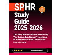 SPHR Study Guide 2025-2026: Test Prep and Practice Question Help You Succeed on Senior Professional in Human Resources Certification Exam Review