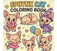 Sphynx Cat Coloring Book: 50 Sphynx Cat Fun Facts to Color and Learn, An engaging, educational coloring experience and Cute Hairless Cats to Color