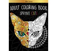 Sphynx Cat Coloring Book: Featuring Mandalas for Stress Reduction and Relaxation and the Most Beautiful Sphynx Cats in the World: ( Sphynx Cat Gifts )