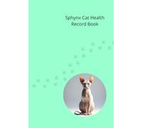 Sphynx Cat Health Record Book: Cat Medical Journal for Boy Cats - 101 Pages for Veterinary Visits, Vaccinations and Medication Tracking