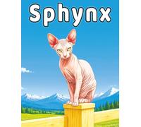 Sphynx: Unique Hairless Cat Coloring Book Featuring Cozy Moments, Playful Adventures, Relaxing Scenes, and Creative Stress Relief for Cat Lovers