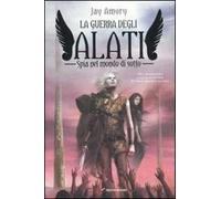 Spia nel mondo di sotto. La guerra degli Alati