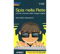 Spia nella rete. Piccolo manuale delle indagini digitali