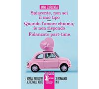 Spiacente, non sei il mio tipo-Quando l’amore chiama, io non rispondo-Fidanzato part-time