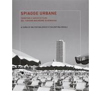 Spiagge urbane. Territori e architetture del turismo balneare in Romagna -...