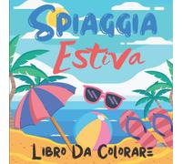 Spiaggia Estiva Libro Da Colorare: Meravigliosi Oggetti da Spiaggia e Mare Da Colorare Per Ragazzi e Ragazze | Semplici Disegni a Tema Estivo | Libro ... Per Bimbi | Occupazione Bambini Dai 3 Anni.