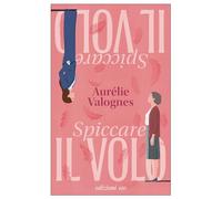 Libri Aurélie Valognes - Spiccare Il Volo