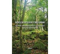 Spicchi di luce tra i rami. Storie di ventiquattro alberi e un cespuglio della Valle delle Tagliole