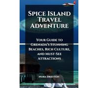 Spice Island Travel Adventure: Your Guide to Grenada’s Stunning Beaches, Rich Culture, and Must-See Attractions