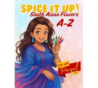 Spice It Up! South Asian Flavors A-Z: Color with Payal: Vol. 1