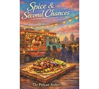 Spice & Second Chances: A Heartwarming Culinary Fiction Novel About Family, Food Trucks, and Finding Your True Path