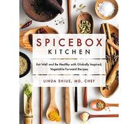 Spicebox Kitchen: Eat Well and Be Healthy With Globally Inspired, Vegetable-Forward Recipes