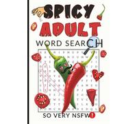 Spicy Adult Word Search: 65 Naughty, Cheeky & Funny Adult Puzzles, Rude, Laugh-Out-Loud Humor Strictly for Grown-Ups