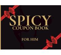 Spicy Coupon Book for Him: 50 Romantic & Naughty Vouchers - Sexy Gift for Him with Ready-to-Use and Customizable Coupons