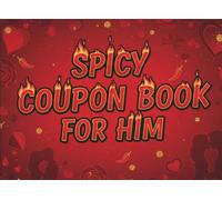 Spicy Coupon Book For Him: Love Coupon Book For Husband, Boyfriend, Lover, Great Gift Idea For Valentines Day, Anniversary, Bithday, and many more