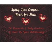 Spicy Love Coupon Book for Him: 50 Romantic & Flirty Vouchers to Heat Up Your Relationship