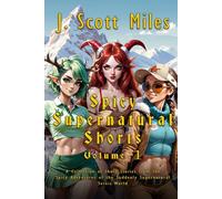 Spicy Supernatural Shorts Volume 1: A Collection of Short Stories from the Spicy Adventures of the Suddenly Supernatural Series World