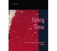 Spicy Time: The Art of Infusing Passion into Cuisine